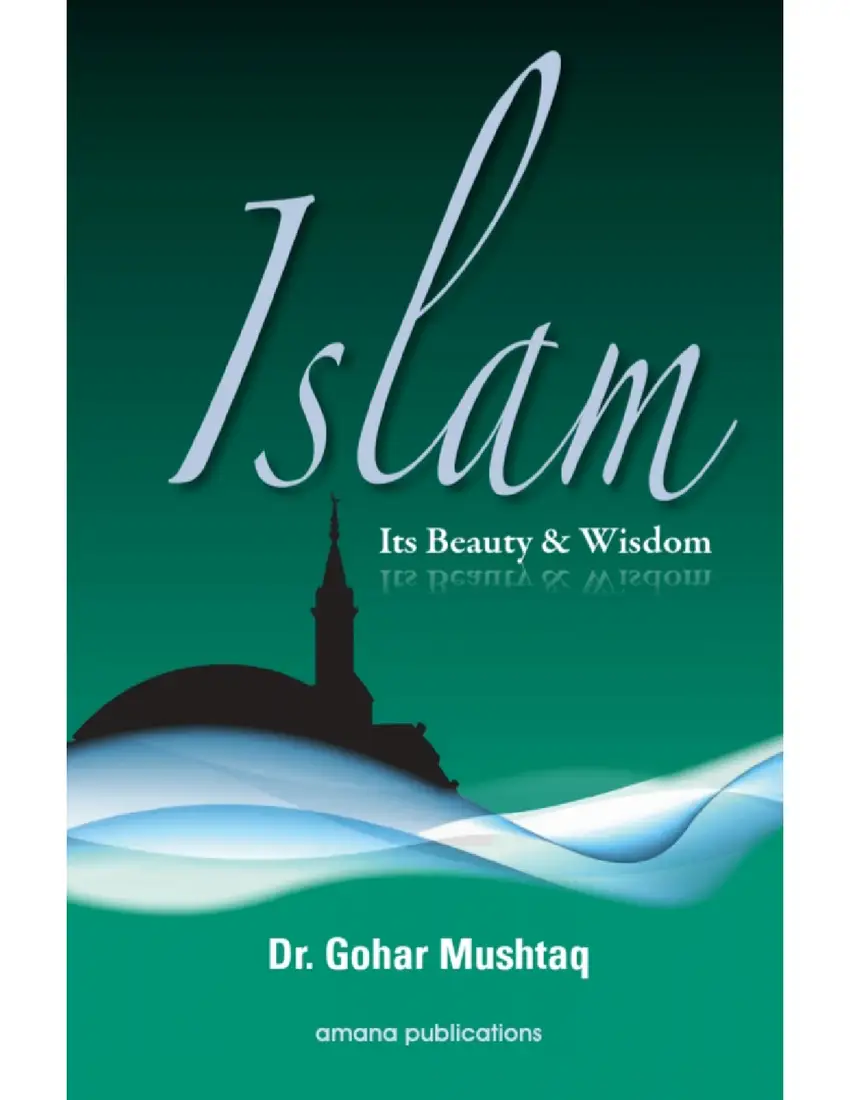 Islam — Its Beauty and Wisdom (Dr. Gohar Mushtaq)